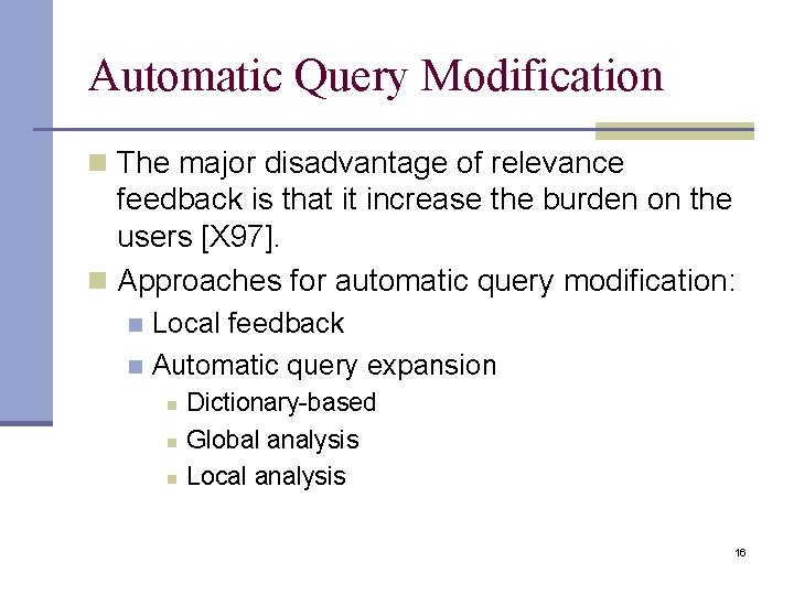 Automatic Query Modification n The major disadvantage of relevance feedback is that it increase