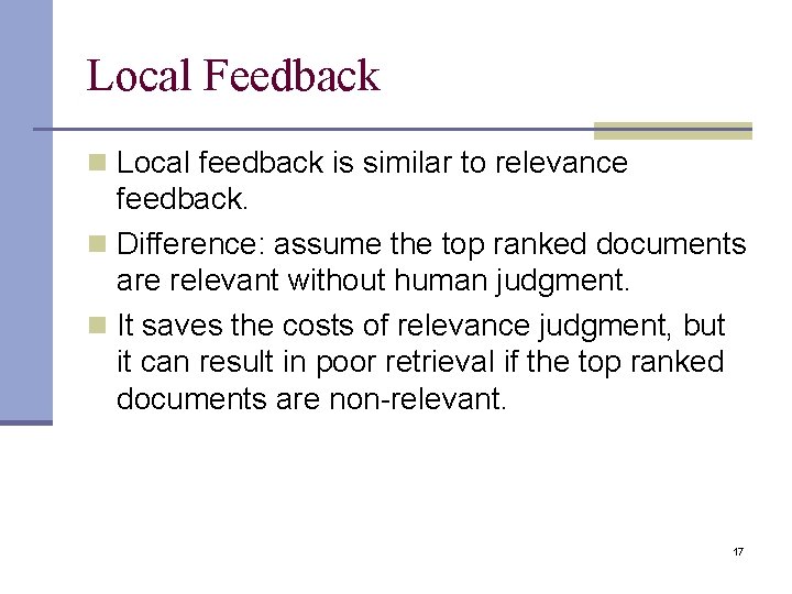 Local Feedback n Local feedback is similar to relevance feedback. n Difference: assume the