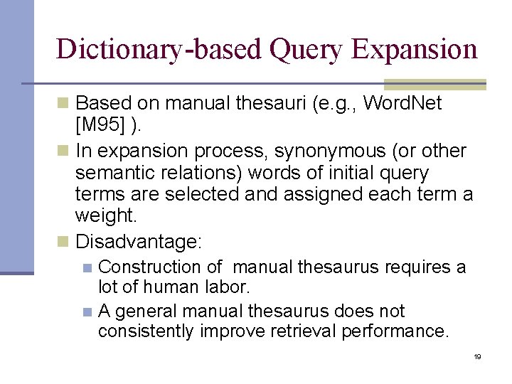 Dictionary-based Query Expansion n Based on manual thesauri (e. g. , Word. Net [M