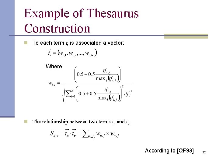 Example of Thesaurus Construction n To each term ti is associated a vector: Where