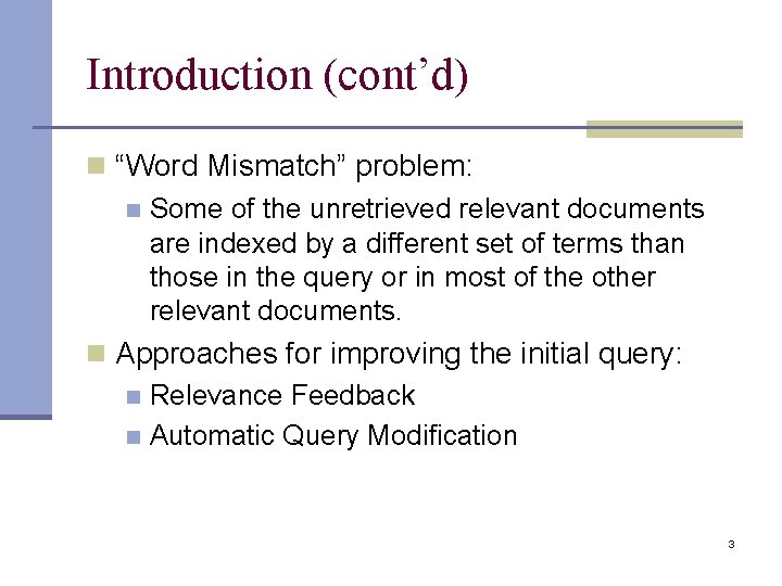 Introduction (cont’d) n “Word Mismatch” problem: n Some of the unretrieved relevant documents are