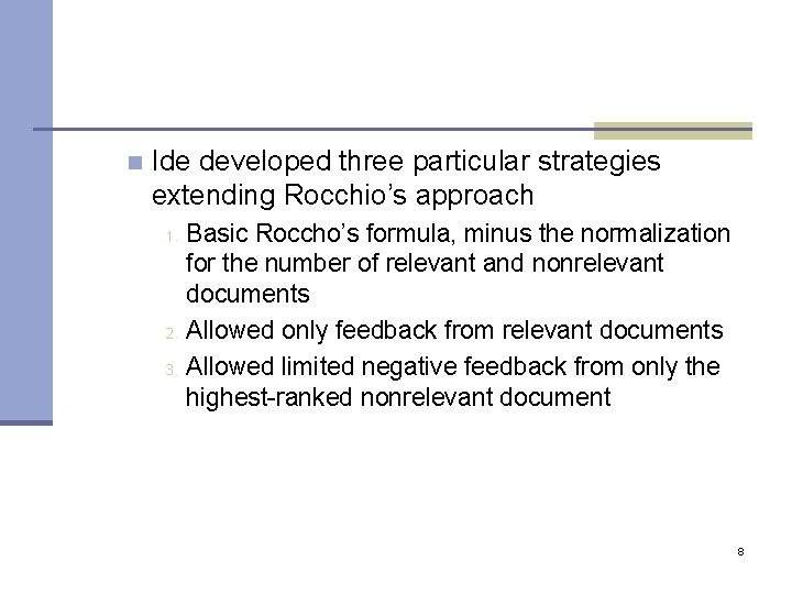 n Ide developed three particular strategies extending Rocchio’s approach 1. 2. 3. Basic Roccho’s