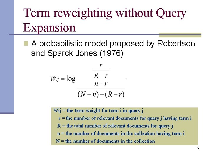 Term reweighting without Query Expansion n A probabilistic model proposed by Robertson and Sparck