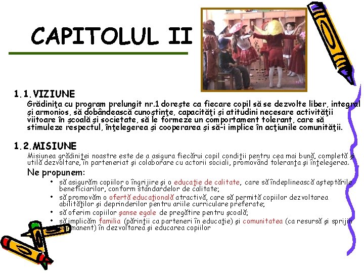 CAPITOLUL II 1. 1. VIZIUNE Grădiniţa cu program prelungit nr. 1 doreşte ca fiecare