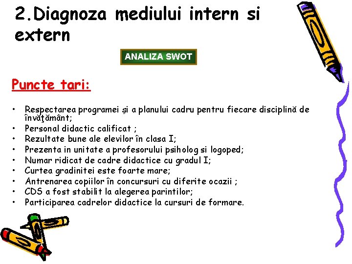 2. Diagnoza mediului intern si extern ANALIZA SWOT Puncte tari: • • • Respectarea