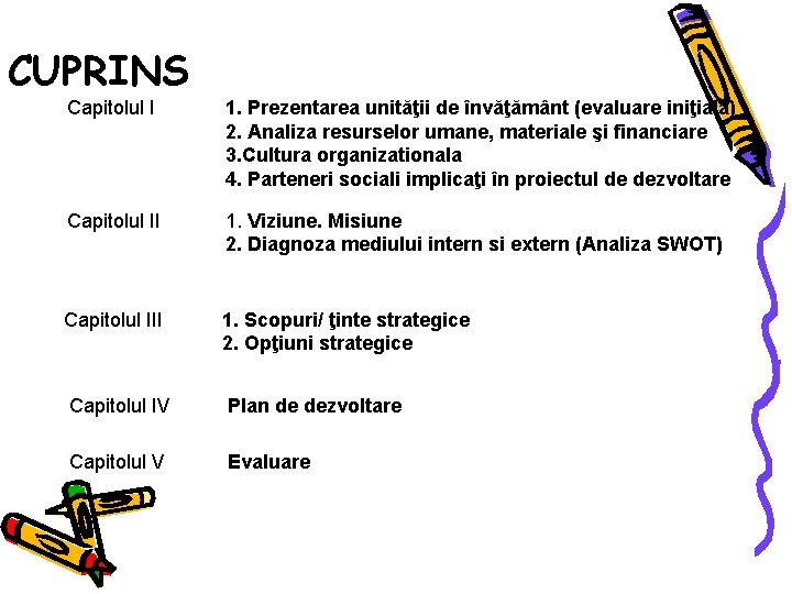 CUPRINS Capitolul I 1. Prezentarea unităţii de învăţământ (evaluare iniţială) 2. Analiza resurselor umane,