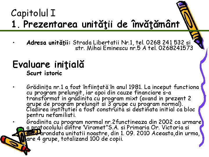 Capitolul I 1. Prezentarea unităţii de învăţământ • Adresa unităţii: Strada Libertatii Nr. 1,