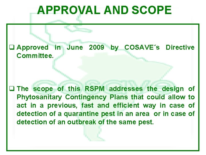 APPROVAL AND SCOPE q Approved in June 2009 by COSAVE´s Directive Committee. q The