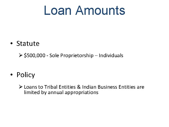 Loan Amounts • Statute Ø $500, 000 - Sole Proprietorship – Individuals • Policy