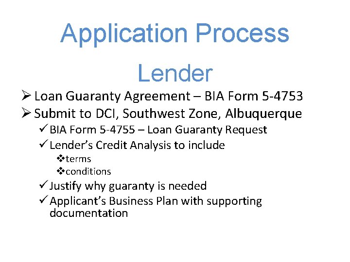 Application Process Lender Ø Loan Guaranty Agreement – BIA Form 5 -4753 Ø Submit
