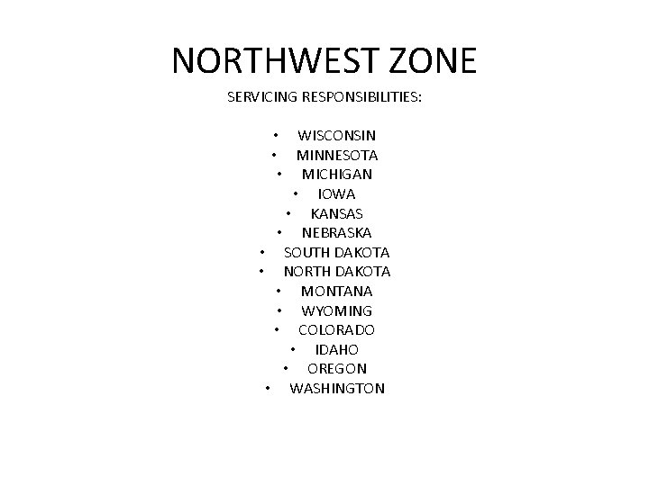 NORTHWEST ZONE SERVICING RESPONSIBILITIES: • WISCONSIN • MINNESOTA • MICHIGAN • IOWA • KANSAS