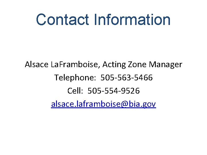 Contact Information Alsace La. Framboise, Acting Zone Manager Telephone: 505 -563 -5466 Cell: 505