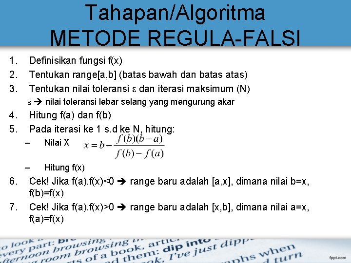 Tahapan/Algoritma METODE REGULA-FALSI 1. 2. 3. Definisikan fungsi f(x) Tentukan range[a, b] (batas bawah