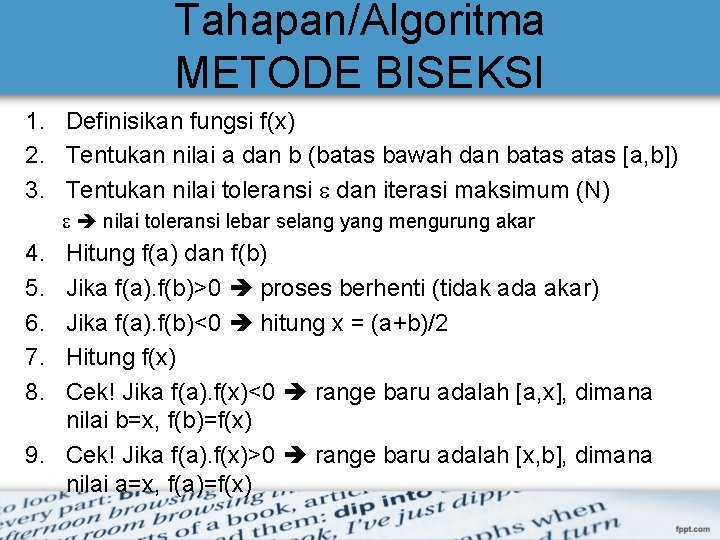 Tahapan/Algoritma METODE BISEKSI 1. Definisikan fungsi f(x) 2. Tentukan nilai a dan b (batas