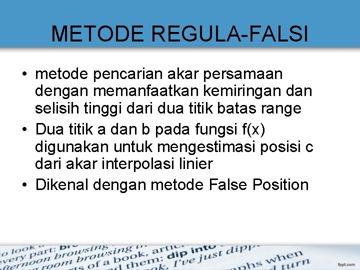 METODE REGULA-FALSI • metode pencarian akar persamaan dengan memanfaatkan kemiringan dan selisih tinggi dari