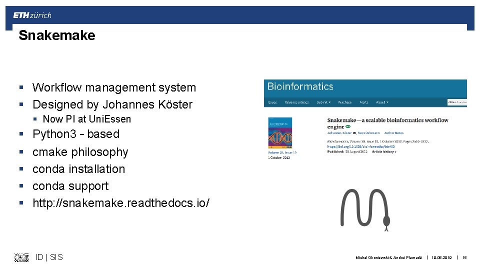 Snakemake § Workflow management system § Designed by Johannes Köster § Now PI at