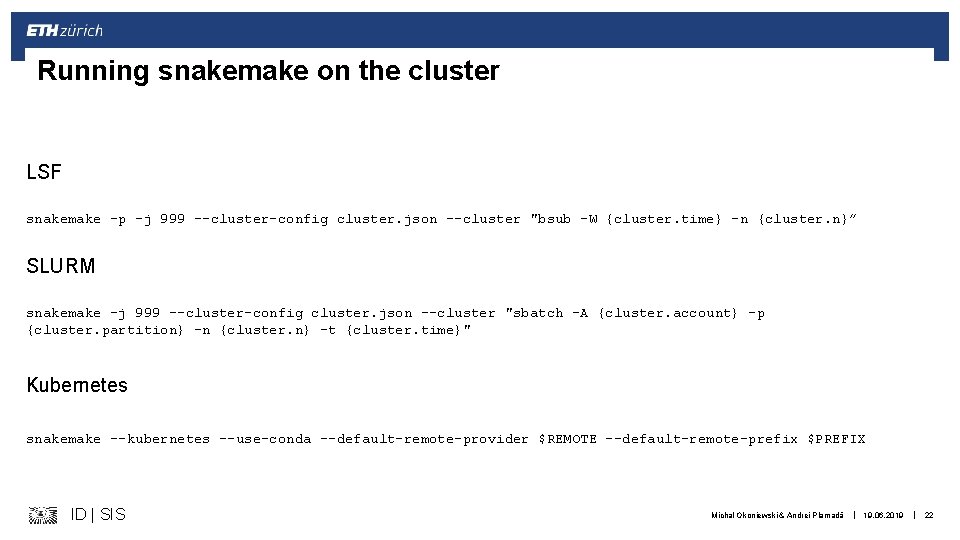 Running snakemake on the cluster LSF snakemake -p -j 999 --cluster-config cluster. json --cluster