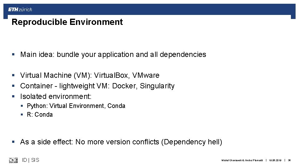 Reproducible Environment § Main idea: bundle your application and all dependencies § Virtual Machine