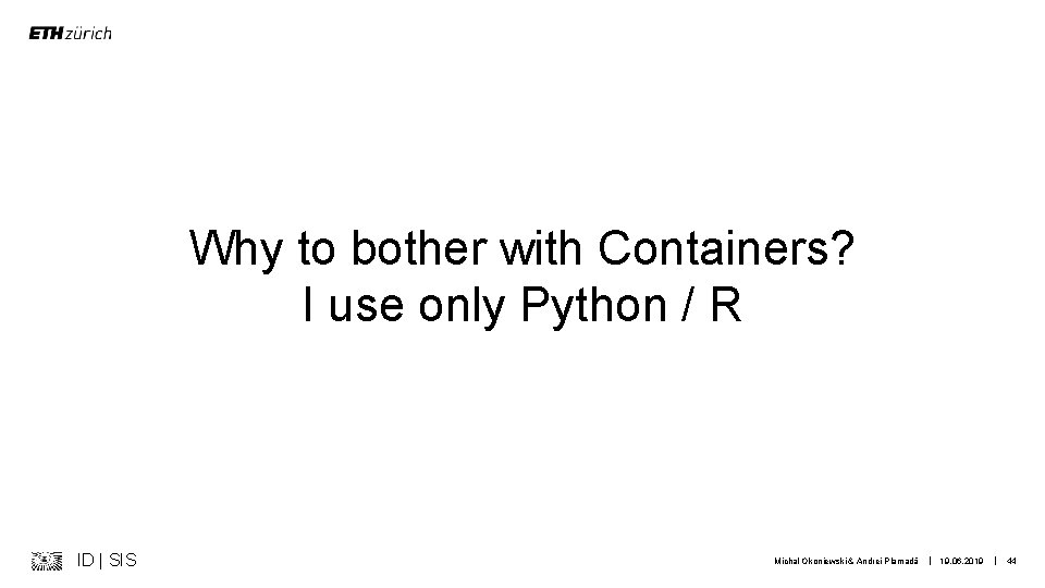 Why to bother with Containers? I use only Python / R ID | SIS