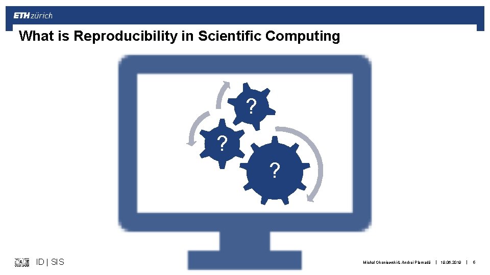 What is Reproducibility in Scientific Computing ? ? ? ID | SIS Michal Okoniewski