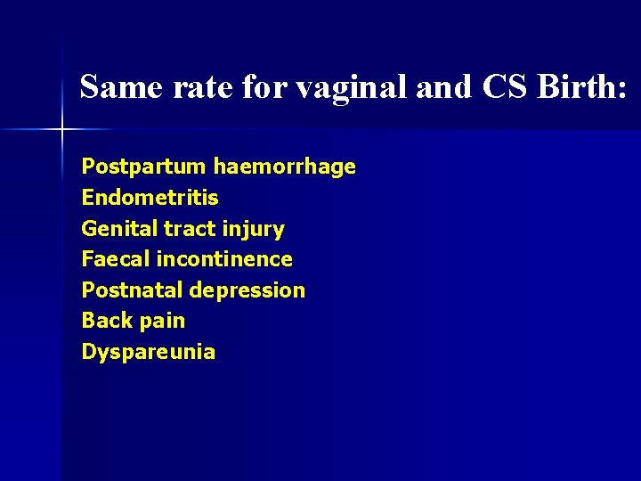 Same rate for vaginal and CS Birth: Postpartum haemorrhage Endometritis Genital tract injury Faecal