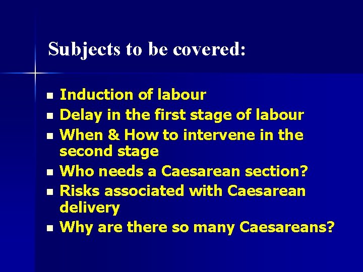 Subjects to be covered: n n n Induction of labour Delay in the first