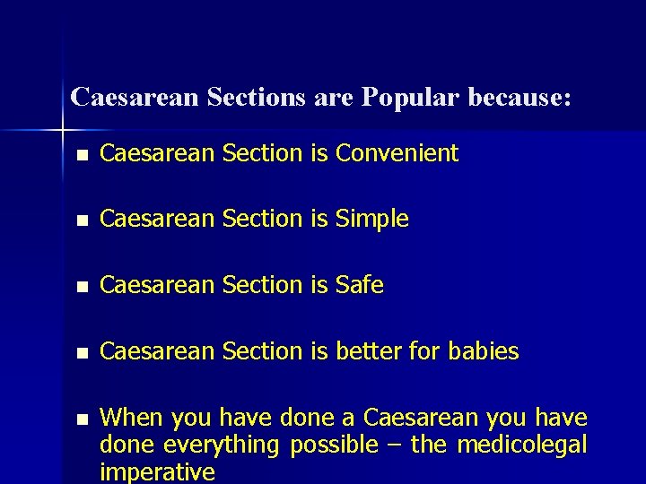 Caesarean Sections are Popular because: n Caesarean Section is Convenient n Caesarean Section is