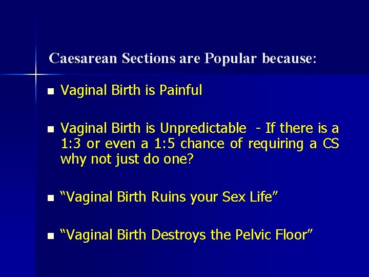 Caesarean Sections are Popular because: n Vaginal Birth is Painful n Vaginal Birth is