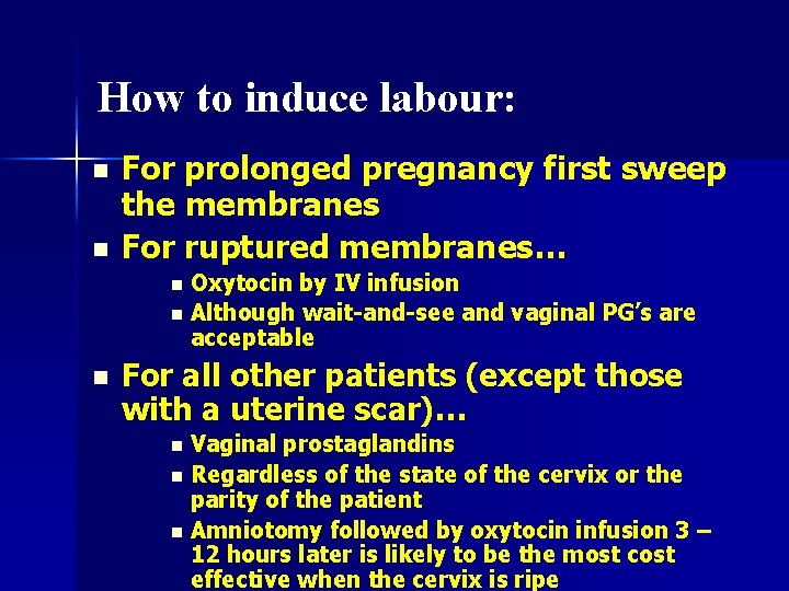 How to induce labour: n n For prolonged pregnancy first sweep the membranes For