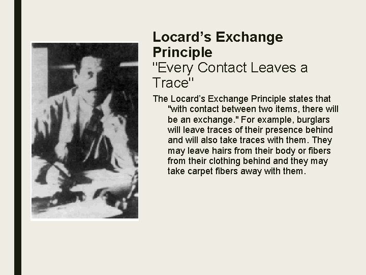 Locard’s Exchange Principle "Every Contact Leaves a Trace" The Locard’s Exchange Principle states that