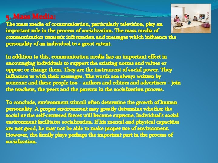 5. Mass Media: The mass media of communication, particularly television, play an important role