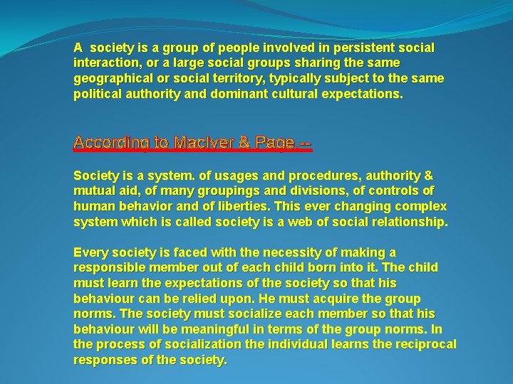 A society is a group of people involved in persistent social interaction, or a