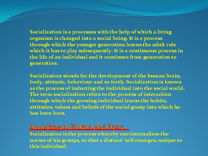 Socialization is a processes with the help of which a living organism is changed