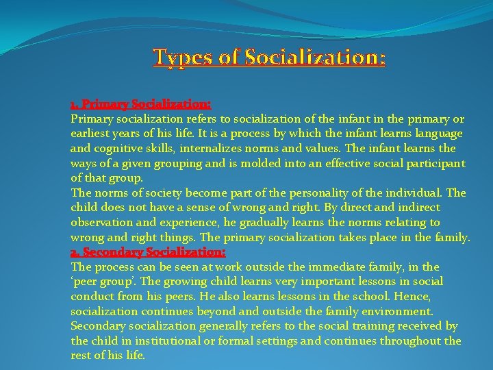 Types of Socialization: 1. Primary Socialization: Primary socialization refers to socialization of the infant