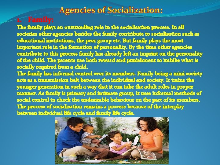 1. Family: Agencies of Socialization: The family plays an outstanding role in the socialisation