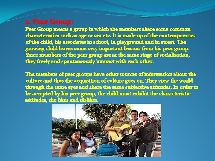 2. Peer Group: Peer Group means a group in which the members share some