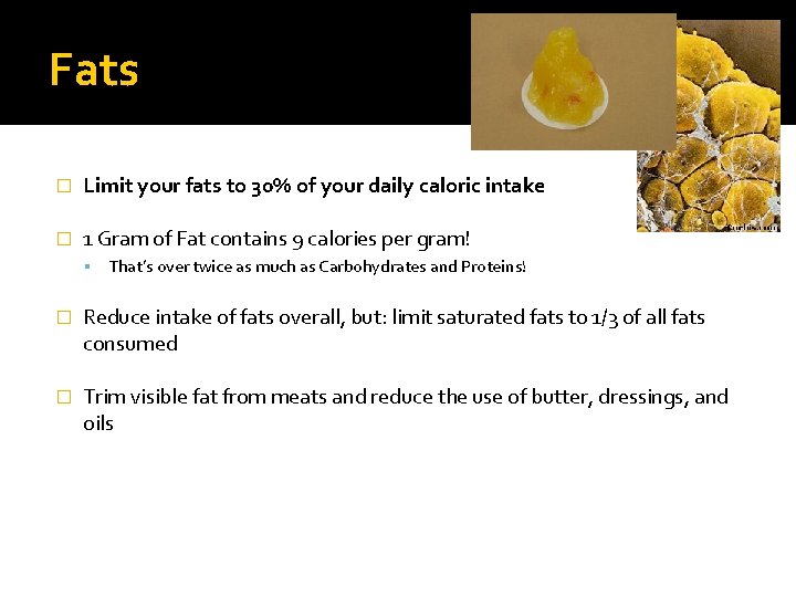 Fats � Limit your fats to 30% of your daily caloric intake � 1