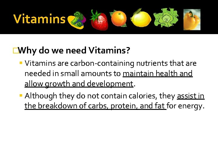 Vitamins �Why do we need Vitamins? Vitamins are carbon-containing nutrients that are needed in