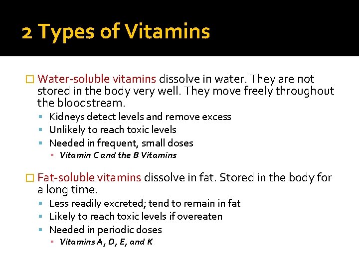 2 Types of Vitamins � Water-soluble vitamins dissolve in water. They are not stored