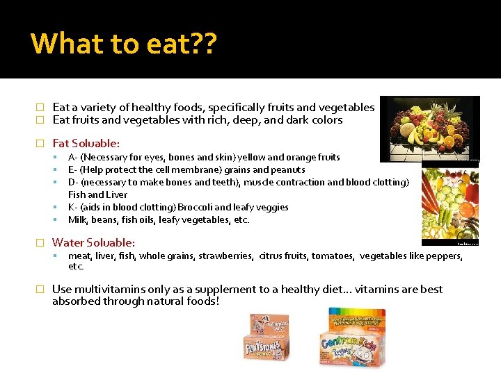 What to eat? ? � � Eat a variety of healthy foods, specifically fruits