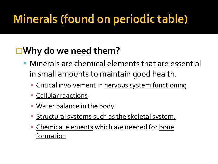 Minerals (found on periodic table) �Why do we need them? Minerals are chemical elements
