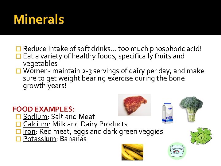 Minerals � Reduce intake of soft drinks… too much phosphoric acid! � Eat a