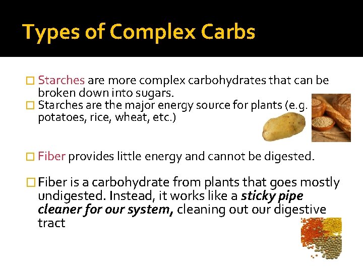 Types of Complex Carbs � Starches are more complex carbohydrates that can be broken