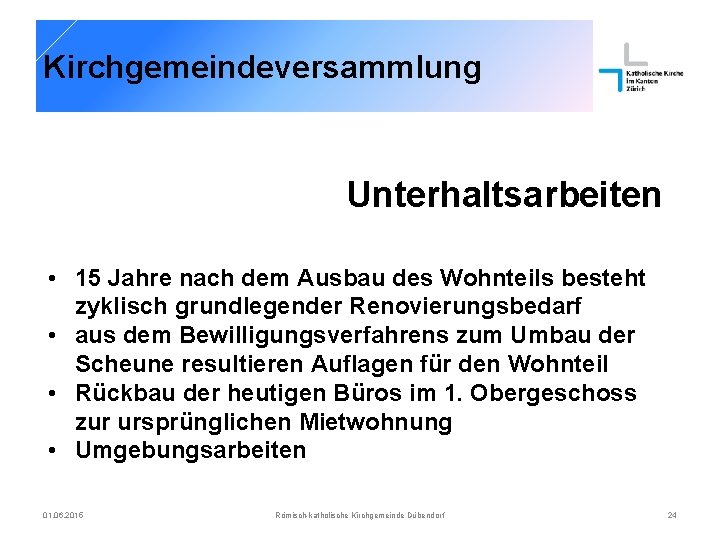 Kirchgemeindeversammlung Unterhaltsarbeiten • 15 Jahre nach dem Ausbau des Wohnteils besteht zyklisch grundlegender Renovierungsbedarf