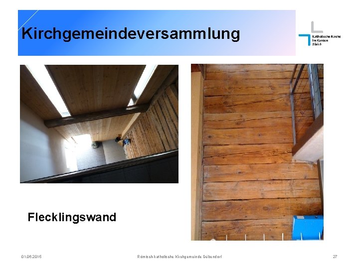 Kirchgemeindeversammlung Flecklingswand 01. 06. 2015 Römisch-katholische Kirchgemeinde Dübendorf 27 