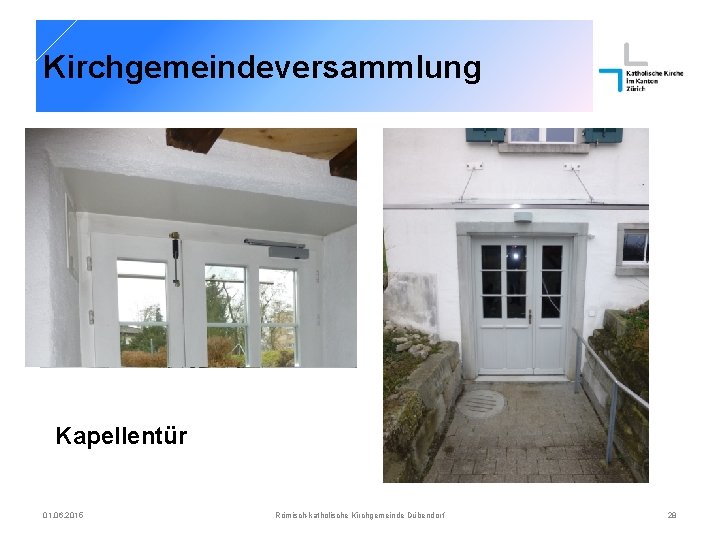 Kirchgemeindeversammlung Kapellentür 01. 06. 2015 Römisch-katholische Kirchgemeinde Dübendorf 28 