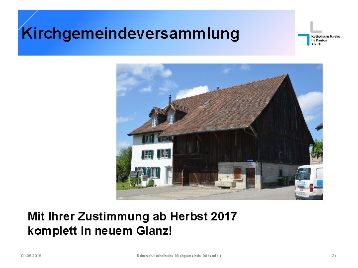 Kirchgemeindeversammlung Mit Ihrer Zustimmung ab Herbst 2017 komplett in neuem Glanz! 01. 06. 2015