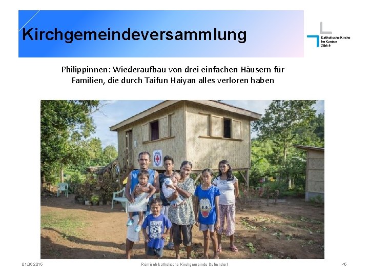 Kirchgemeindeversammlung Philippinnen: Wiederaufbau von drei einfachen Häusern für Familien, die durch Taifun Haiyan alles