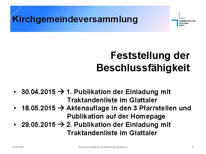 Kirchgemeindeversammlung Feststellung der Beschlussfähigkeit • 30. 04. 2015 1. Publikation der Einladung mit Traktandenliste