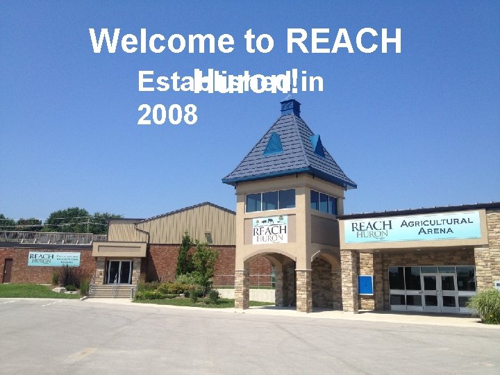 Welcome to REACH Established Huron!in 2008 